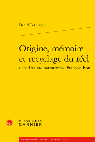 D. Portugais, Origine, mémoire et recyclage du réel dans l’œuvre narrative de François Bon