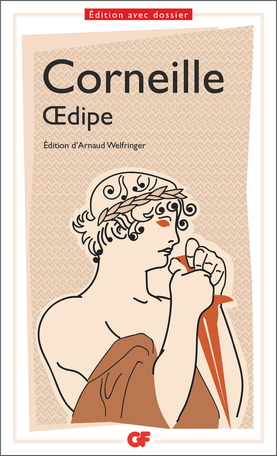 Corneille, Œdipe (éd. A. Welfringer, GF-Flammarion)