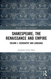 J. Locke Hart. Shakespeare, the Renaissance and Empire. Volume I: Geography and Language