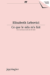 E. Lebovici, Ce que le sida m'a fait – Art et activisme à la fin du XXe siècle