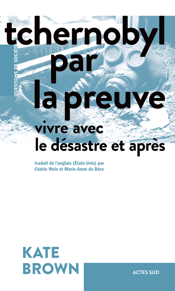 K. Brown, Tchernobyl par la preuve. Vivre avec le désastre et après