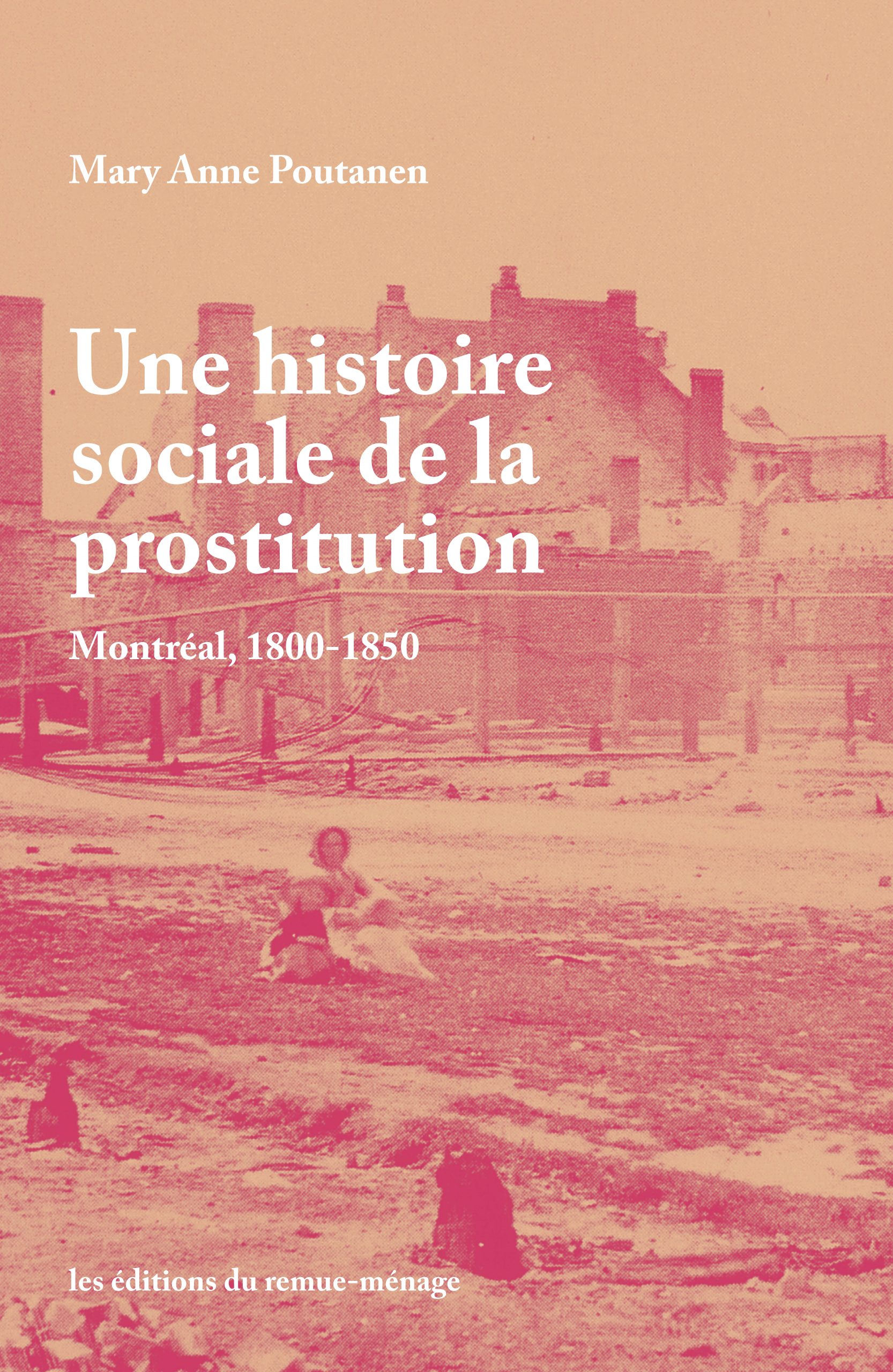 M. A. Poutanen, Une histoire sociale de la prostitution. Montréal, 1800-1850