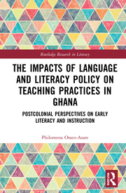 P. Osseo-Asare. The Impacts of Language and Literacy Policy on Teaching Practices in Ghana. Postcolonial Perspectives on Early Literacy and Instruction