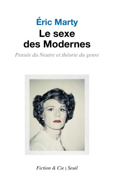 E. Marty, Le Sexe des Modernes. Pensée du Neutre et théorie du genre