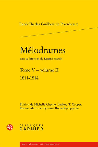R.-Ch. Guilbert de Pixerécourt, Mélodrames. Tome V, volume II 1811-1814 (éd. M. Cheyne, B.T. Cooper, R. Martin, S. Robardey-Eppstein)