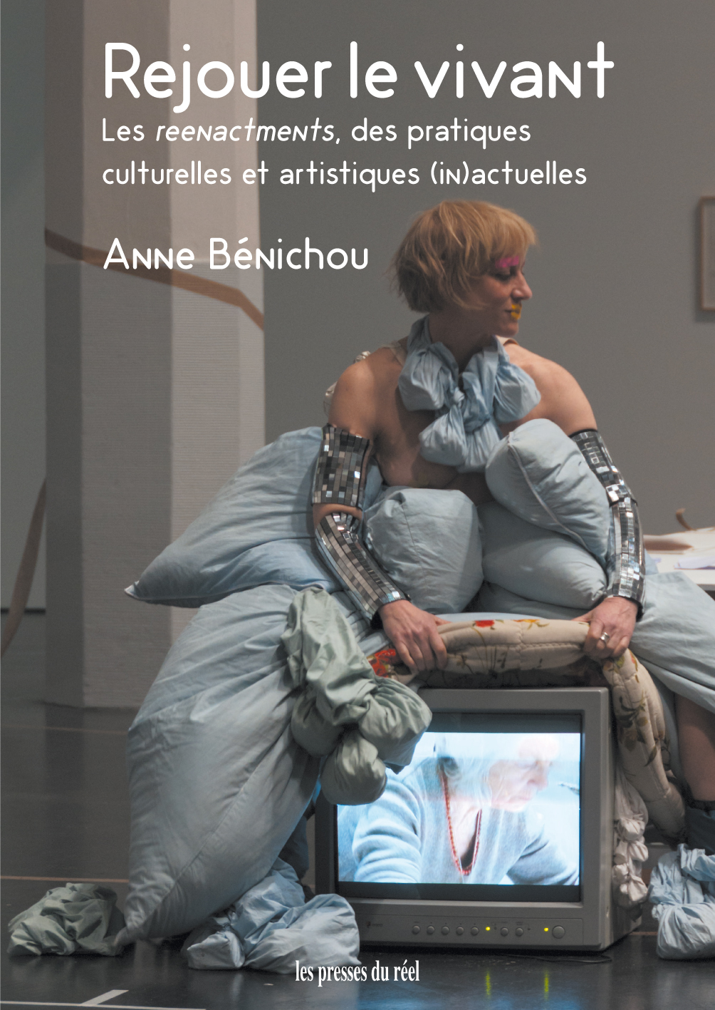 A. Bénichou, Rejouer le vivant. Les reenactments, des pratiques culturelles et artistiques (in)actuelles