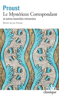 M. Proust, Le Mystérieux Correspondant et autres nouvelles retrouvées (éd. L. Fraisse, poche)