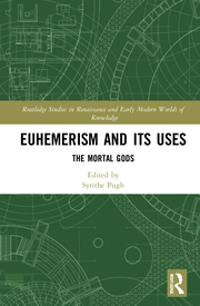 S. Pugh (ed.). Euhemerism and Its Uses. The Mortal Gods  