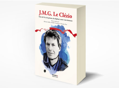 M. Salles, I. Constant & N. Pien, J.M.G. Le Clézio. Faire de l’ici, du présent, du déployé, notre vraie demeure