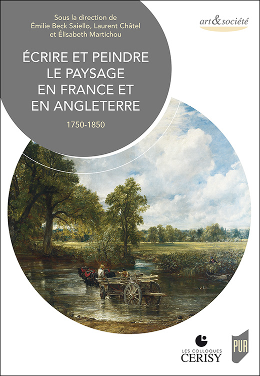 É. Beck Saiello, L. Châtel et É. Martichou (dir.), Écrire et peindre le paysage en France et en Angleterre. 1750-1850
