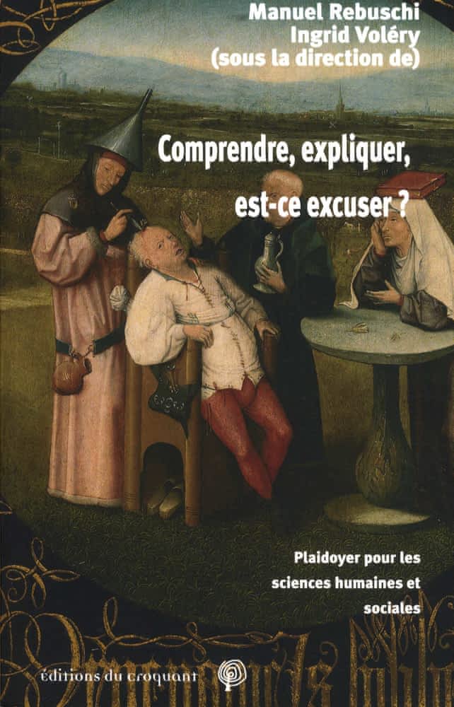 M. Rebuscho, I. Voléry, Comprendre, expliquer, est-ce excuser ? Plaidoyer pour les sciences humaines et sociales