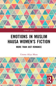 U. Aliyu Musa. Emotions in Muslim Hausa Women's Fiction. More than Just Romance