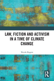 N. Rogers. Law, Fiction and Activism in a Time of Climate Change