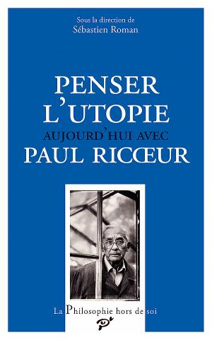 S. Roman, Penser l'utopie aujourd’hui avec Paul Ricœur