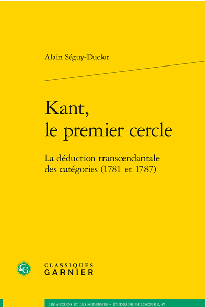 A. Séguy-Duclot, Kant, le premier cercle. La déduction transcendantale des catégories (1781 et 1787)