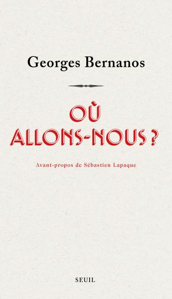 G. Bernanos, Où allons-nous ? (avant-propos de S. Lapaque)