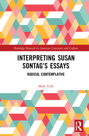 Mark K. Fulk. Interpreting Susan Sontag’s Essays. Radical Contemplative  