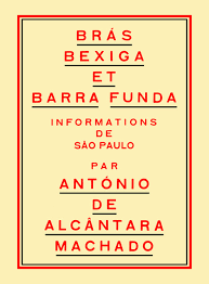 A. de Alcântara Machado, Brás, Bexiga et Barra Funda. Informations de São Paulo (inédit en fr.)