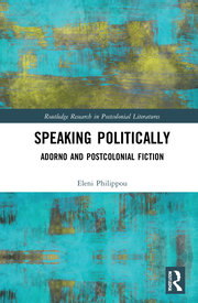 E. Philippou. Speaking Politically. Adorno and Postcolonial Fiction