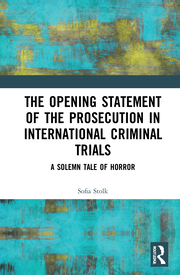 S. Stolk. The Opening Statement of the Prosecution in International Criminal Trials. A Solemn Tale of Horror