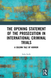 S. Stolk. The Opening Statement of the Prosecution in International Criminal Trials. A Solemn Tale of Horror 