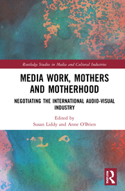 S. Liddy, A. O'Brien (ed.). Media Work, Mothers and Motherhood. Negotiating the International Audio-Visual Industry    