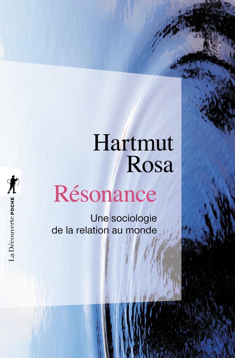 H. Rosa, Résonance. Une sociologie de la relation au monde (réed.)