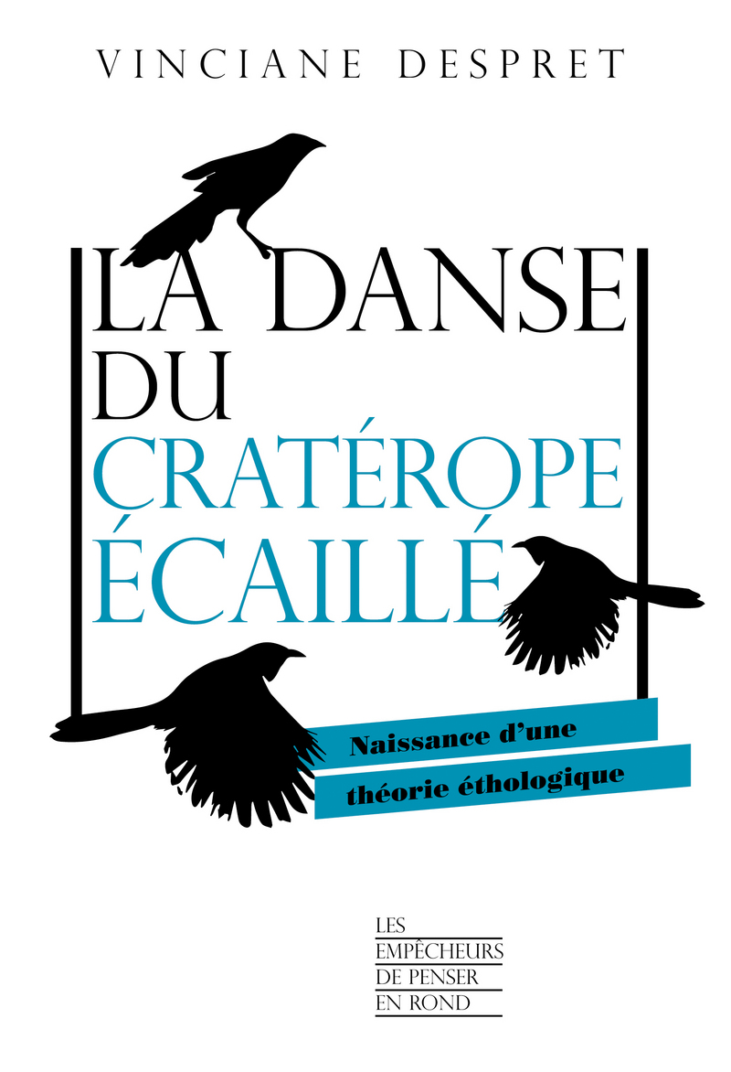 V. Despret, La danse du cratérope écaillé. Naissance d'une théorie éthologique