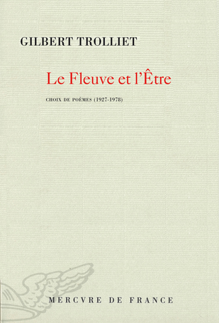 G. Trolliet, Le Fleuve et l'Être. Choix de poèmes (1927-1978) (prés. A. Borer)