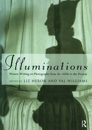 L. Heron, V. Williams (ed.). Illuminations. Women Writing on Photography from the 1850's to the Present   