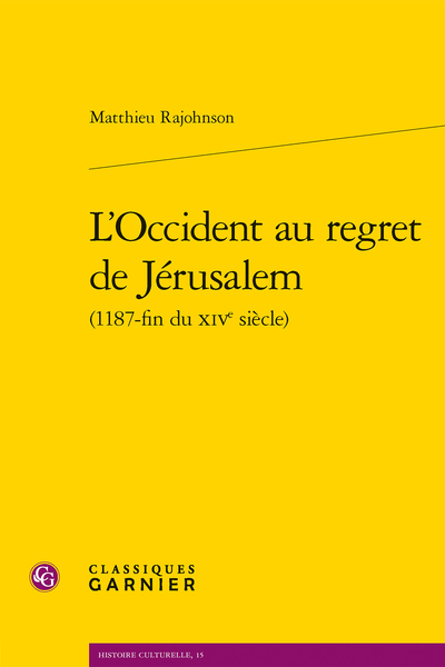 M. Rajohnson, L’Occident au regret de Jérusalem (1187-fin du XIVe siècle)