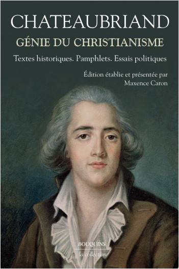 Chateaubriand, Génie du Christianisme. Textes historiques. Pamphlets. Essais politiques (éd. M. Caron)