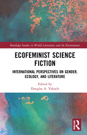 D. A. Vakoch (ed.). Ecofeminist Science Fiction. International Perspectives on Gender, Ecology, and Literature