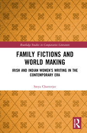 S. Chatterjee. Family Fictions and World Making. Irish and Indian Women’s Writing in the Contemporary Era  