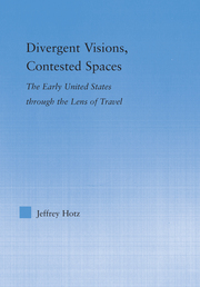 J Hotz. Divergent Visions, Contested Spaces. The Early United States through Lens of Travel