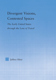 J Hotz. Divergent Visions, Contested Spaces. The Early United States through Lens of Travel  