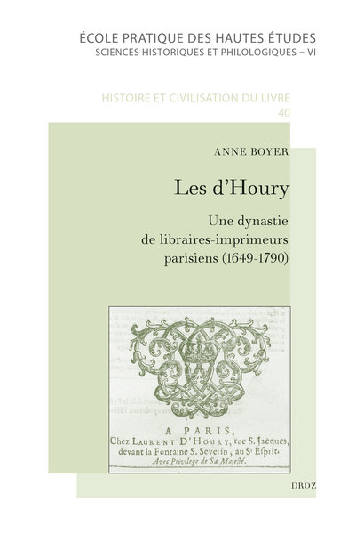 A. Boyer, Les d'Houry. Une dynastie de libraires-imprimeurs parisiens, éditeurs de l'Almanach royal et d'ouvrages médicaux (1649-1790)