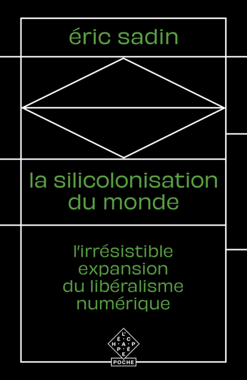 É. Sadin. La Silicolonisation du monde. L'irrésistible expansion du libéralisme numérique