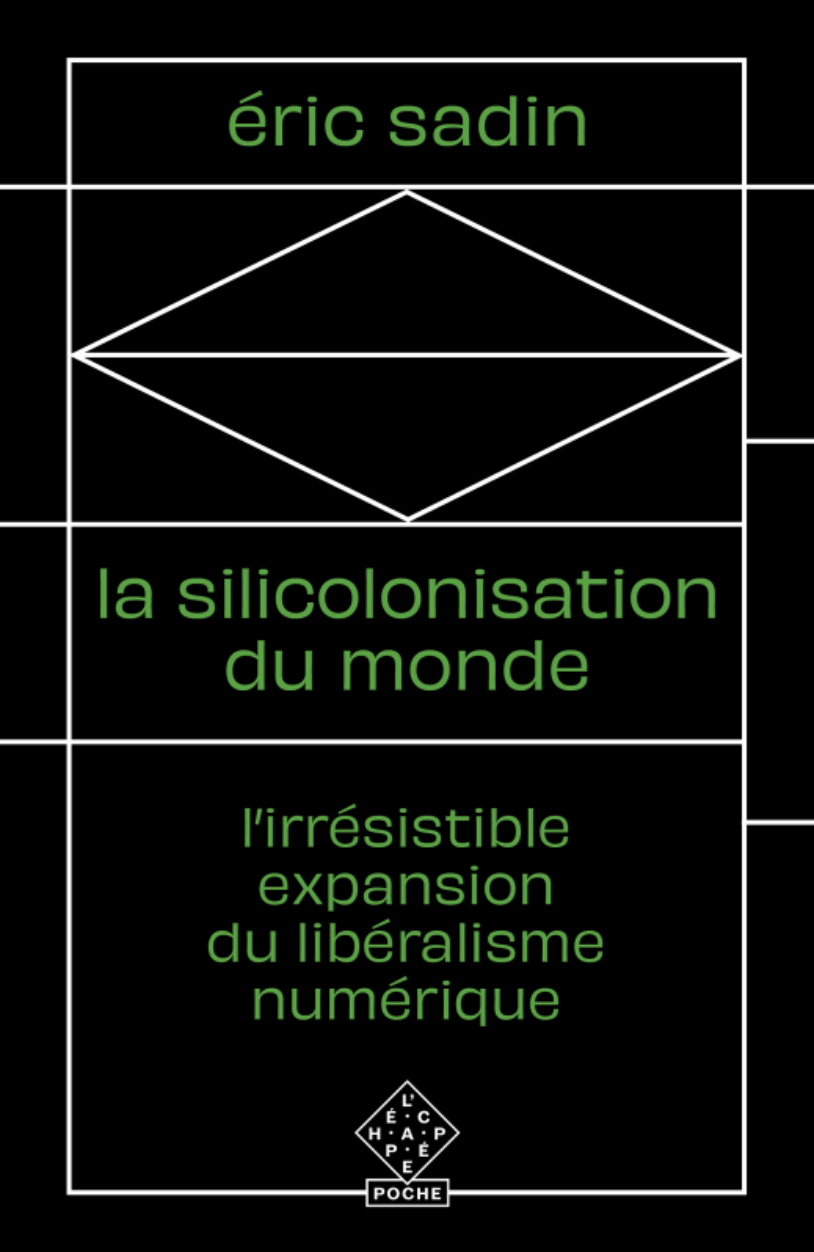 É. Sadin. La Silicolonisation du monde. L'irrésistible expansion du libéralisme numérique 