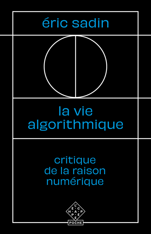 É. Sadin. La Vie algorithmique. Critique de la raison numérique