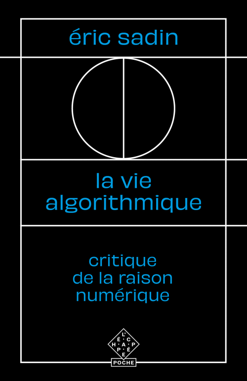  É. Sadin. La Vie algorithmique. Critique de la raison numérique