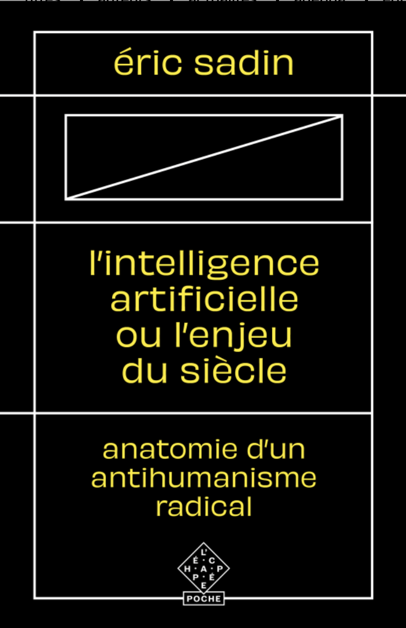 É. Sadin. L'Intelligence artificielle ou l'Enjeu du siècle. Anatomie d'un antihumanisme radical