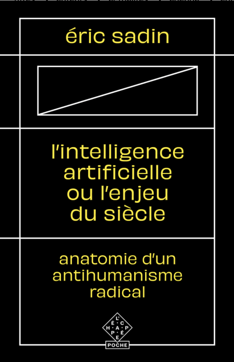 É. Sadin. L'Intelligence artificielle ou l'Enjeu du siècle. Anatomie d'un antihumanisme radical