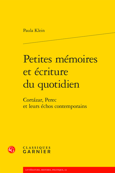 P. Klein, Petites mémoires et écriture du quotidien. Cortázar, Perec et leurs échos contemporains