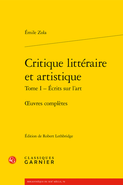 E. Zola, Critique littéraire et artistique. Tome I - Écrits sur l’art. Œuvres complètes (éd. Robert Lethbridge, dir. D. Alexandre, Ph. Hamon, A. Pagès, P. Tortonese)