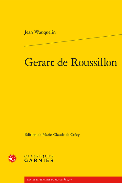 J. Wauquelin, Gerart de Roussillon (éd. M.-C. de Crécy)