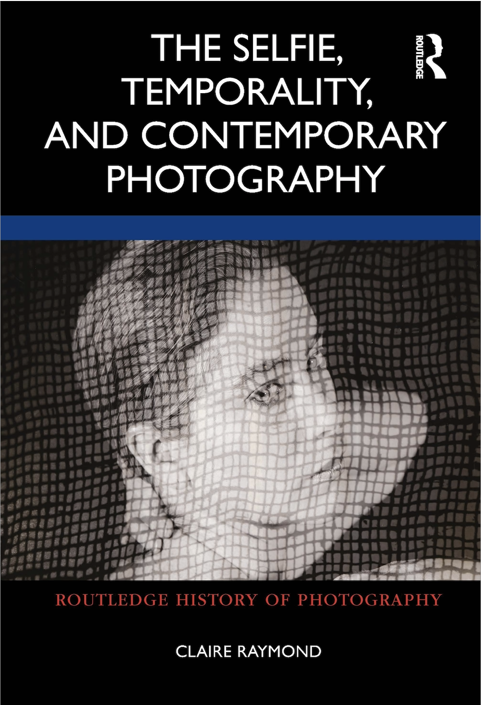 C. Raymond. The Selfie, Temporality, and Contemporary Photography