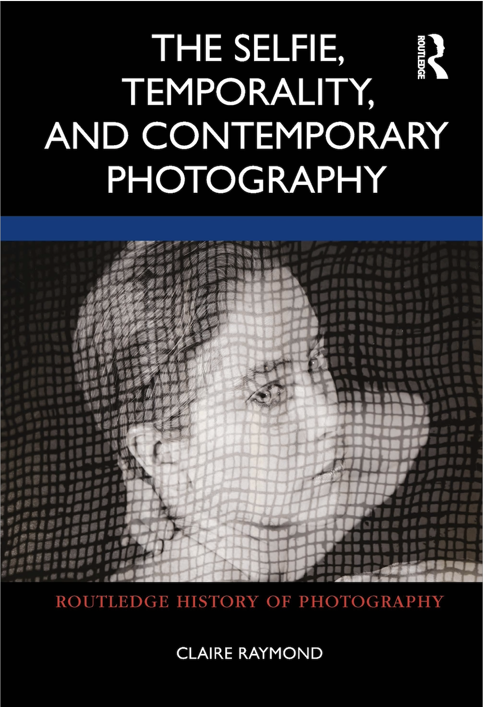 C. Raymond. The Selfie, Temporality, and Contemporary Photography  