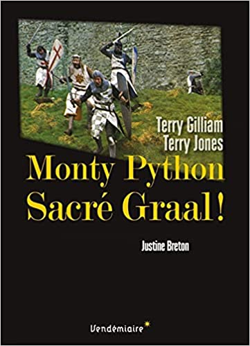 J. Breton, Monty Python : Sacré Graal ! - Terry Gilliam et Terry Jones! 