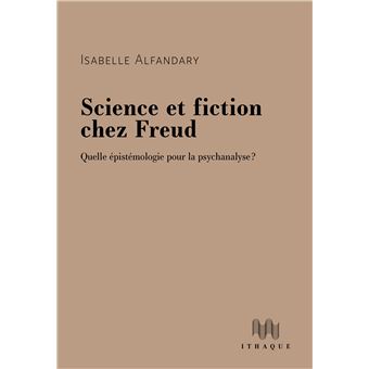 I. Alfandary, Science et fiction chez Freud. Quelle épistémologie pour la psychanalyse ?